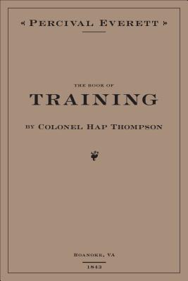 The Book of Training by Colonel Hap Thompson of Roanoke, VA, 1843: Annotated From the Library of John C. Calhoun