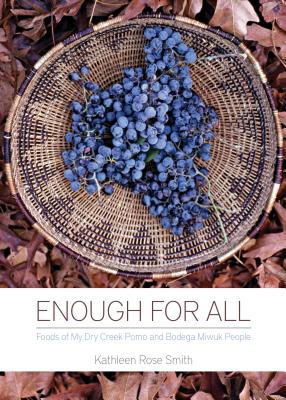 Enough for All: Foods of My Dry Creek Pomo and Bodega Miwuk People