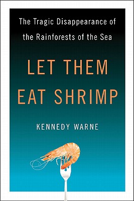 Let Them Eat Shrimp: The Tragic Disappearance of the Rainforests of the Sea