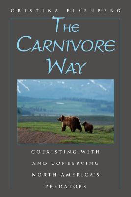 The Carnivore Way: Coexisting with and Conserving North America's Predators
