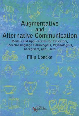 Augmentative and Alternative Communication: Models and Applications for Educators, Speech-Language Pathologists, Psychologists, Caregivers, and Users