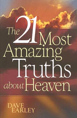The 21 Most Amazing Truths about Heaven