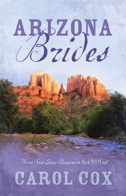 ARIZONA BRIDES: THREE NEW LOVES BLOSSOM IN THE OLD WEST