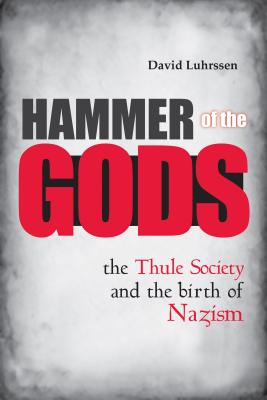 Hammer of the Gods: The Thule Society and the Birth of Nazism