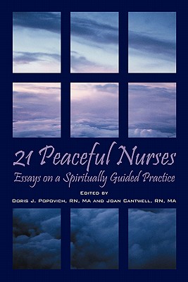 21 Peaceful Nurses: Essays on a Spiritually Guided Practice Popovich, Doris J. and Cantwell, Joan