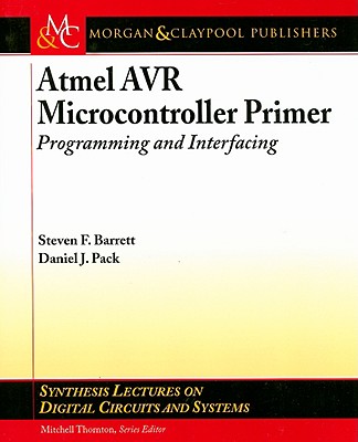 Atmel AVR Microcontroller Primer: Programming and Interfacing (Synthesis Lectures on Digital Circuits and Systems)