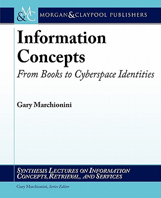 Information Concepts: From Books to Cyberspace Identities (Synthesis Lectures on Information Concepts, Retrieval, and Services)