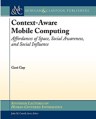 Context-Aware Mobile Computing: Affordances of Space, Social Awareness, and Social Influence (Synthesis Lectures on Human-Centered Informatics) Image for Context-Aware Mobile Computing: Affordances of Space, Social Awareness, and Social Influence (Synthesis Lectures on Human-Centered Informatics)