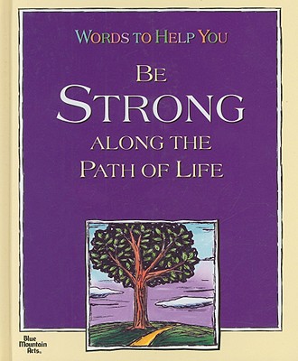Image for Words to Help You Be Stong Along the Path of Life Words to Help You Be Stong Along the Path of Life