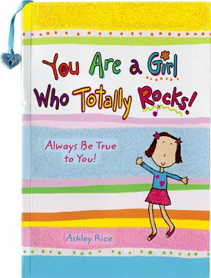 You Are a Girl Who Totally Rocks: Always Be True to You by Ashley Rice, An Empowering Gift Book About Self-Confidence, Courage, and Believing in Yourself from Blue Mountain Arts