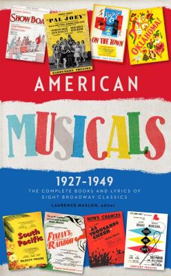 American Musicals: The Complete Books and Lyrics of Eight Broadway Classics 1927 -1949 (LOA #253): Show Boat / As Thousands Cheer / Pal Joey / . America Classic Broadway Musicals Collection)