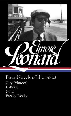 Elmore Leonard: Four Novels of the 1980s (Loa #267): City Primeval / Labrava / Glitz / Freaky Deaky