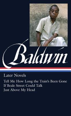 Image for James Baldwin: Later Novels (LOA #272): Tell Me How Long the Train's Been Gone / If Beale Street Could Talk / Just Above My Head (Library of America James Baldwin Edition)