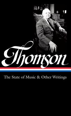 Virgil Thomson: The State of Music & Other Writings (LOA #277) (Library of America Virgil Thomson Edition)