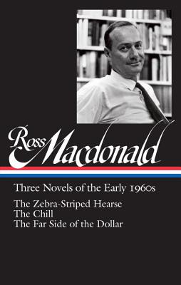 Ross Macdonald: Three Novels of the Early 1960s (LOA #279): The Zebra-Striped Hearse / The Chill / The Far Side of the Dollar (Library of America Ross Macdonald Edition)