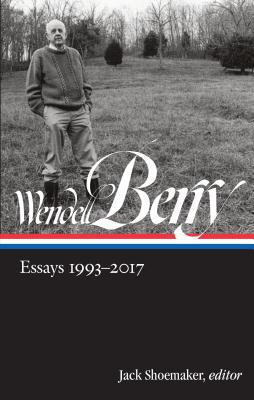Image for Wendell Berry: Essays 1993-2017 (LOA #317) (Library of America Wendell Berry Edition)