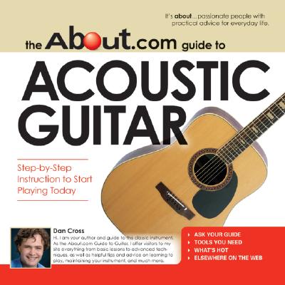 The About.com Guide to Acoustic Guitar: Step-by-Step Instruction to Start Playing Today! (About.com Guides)