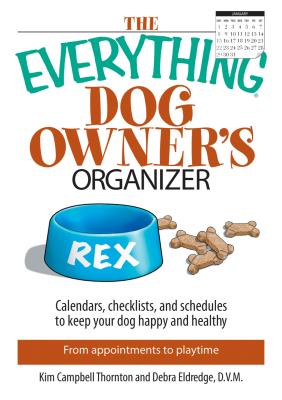 Everything Dog Owner's Organizer: Calendars, Charts, Checklists, and Schedules to Keep Your Dog Happy and Healthy