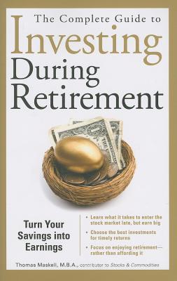 Complete Guide to Investing During Retirement: Turn Your Savings Into Earnings