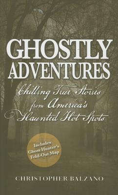 Image for Ghostly Adventures: Chilling True Stories from America's Haunted Hot Spots Ghostly Adventures: Chilling True Stories from America's Haunted Hot Spots