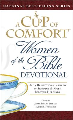 A Cup of Comfort Women of the Bible Devotional: Daily Reflections Inspired by Scripture's Most Beloved Heroines