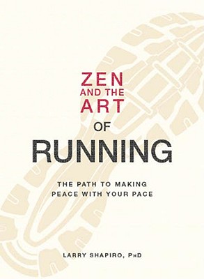 Zen and the Art of Running: The Path to Making Peace with Your Pace