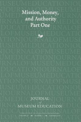 Mission, Money, and Authority, Part One: Journal of Museum Education 35:2 Thematic Issue