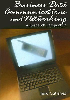 Business Data Communications and Networking: A Research Perspective