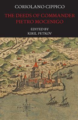 The Deeds of Commander Pietro Mocenigo in Three Books (Italica Press Medieval & Renaissance Texts)