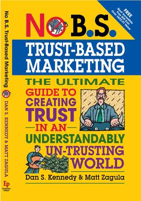 Image for No B.S. Trust Based Marketing: The Ultimate Guide to Creating Trust in an Understandibly Un-Trusting World No B.S. Trust Based Marketing: The Ultimate Guide to Creating Trust in an Understandibly Un-Trusting World