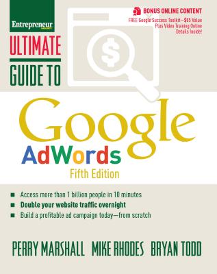 Ultimate Guide to Google AdWords: How to Access 100 Million People in 10 Minutes (Ultimate Series)