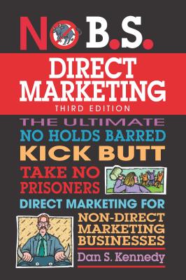 Image for No B.S. Direct Marketing 2nd Edition The Ultimate No Holds Barred Kick Butt Take No Prisoners Direct Marketing for Non-Direct Marketing Businesses *** TEMPORARILY OUT OF STOCK ***