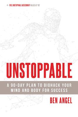 Unstoppable: A 90-Day Plan To Biohack Your Mind An