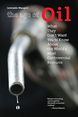 The Age of Oil: What They Don't Want You to Know About the World's Most Controversial Resource