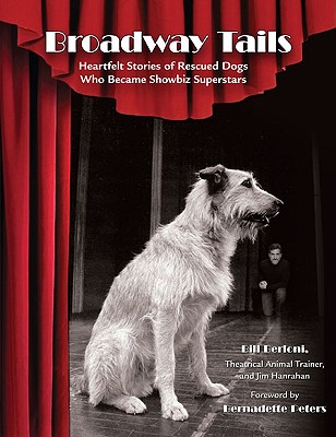 Broadway Tails: Heartfelt Stories of Rescued Dogs Who Became Showbiz Superstars
