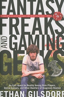 Image for Fantasy Freaks and Gaming Geeks: An Epic Quest for Reality Among Role Players, Online Gamers, and Other Dwellers of Imaginary Realms