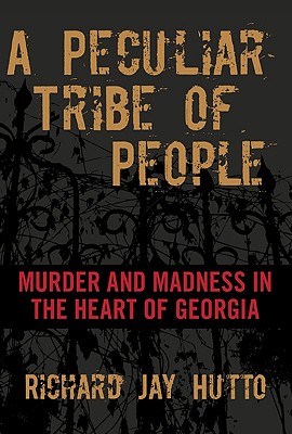 Image for Peculiar Tribe of People: Murder And Madness In The Heart Of Georgia Peculiar Tribe of People: Murder And Madness In The Heart Of Georgia