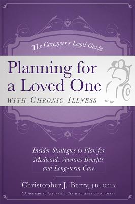 The Caregiver's Legal Guide Planning for a Loved One With Chronic Illness: Inside Strategies to Plan for Medicaid, Veterans Benefits and Long-term Care