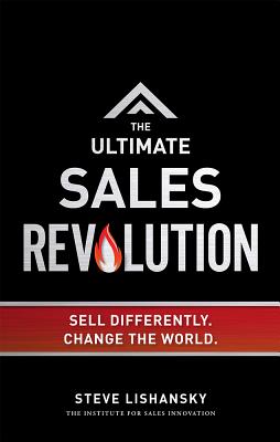 The Ultimate Sales Revolution: Sell Differently. Change The World