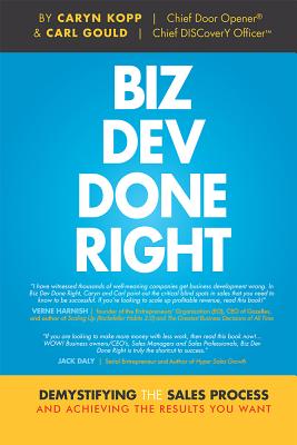 BIZ DEV DONE RIGHT: DEMYSTIFYING THE SALES PROCESS AND ACHIEVING THE RESULTS YOU WANT