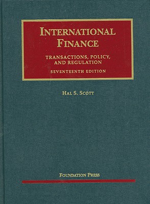 International Finance, Transactions, Policy, and Regulation, 17th Edition (University Casebook)