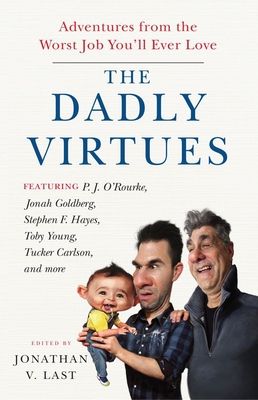 Image for The Dadly Virtues: 17 Conservative Writers on Why Fatherhood Is the Worst Job You'll Ever Love