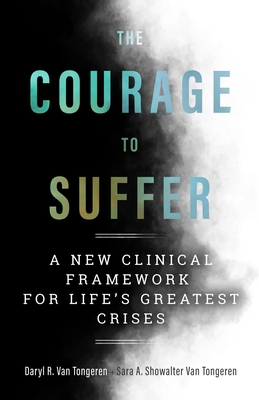 The Courage to Suffer: A New Clinical Framework for Life's Greatest Crises (Spirituality and Mental Health)