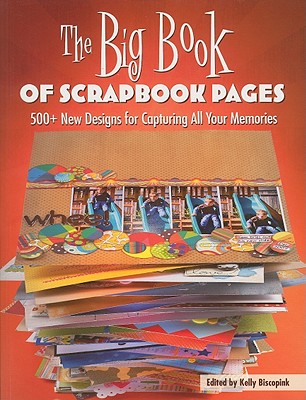 Image for The Big Book of Scrapbook Pages: 500+ New Designs for Capturing All Your Memories The Big Book of Scrapbook Pages: 500+ New Designs for Capturing All Your Memories