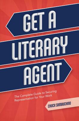 Image for Get a Literary Agent: The Complete Guide to Securing Representation for Your Work