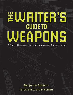 Image for The Writers Guide to Weapons: A Practical Reference for Using Firearms and Knives in Fiction