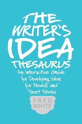 Image for The Writer's Idea Thesaurus: An Interactive Guide for Developing Ideas for Novels and Short Stories