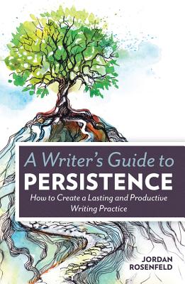 Image for A Writer's Guide to Persistence: How to Create a Lasting and Productive Writing Practice