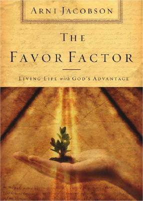 Image for The Favor Factor: Living Life With God's Advantage The Favor Factor: Living Life With God's Advantage