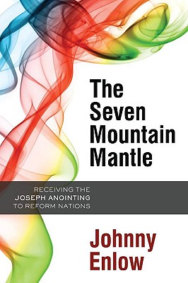 The Seven Mountain Mantle: Receiving the Joseph Anointing to Reform Nations
